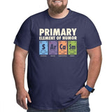 Men T Shirt Periodic Table of Humor 100% Cotton Funny Science Sarcasm Primary Elements Chemistry Tee Big Tall T-Shirt Plus Size