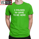 Men's I Paused My Game To Be Here Novelty T Shirts Men Tops Normal Tee Shirt Video Gamer Gaming Cotton T-shirts