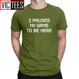 Men's I Paused My Game To Be Here Novelty T Shirts Men Tops Normal Tee Shirt Video Gamer Gaming Cotton T-shirts