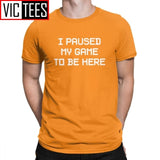 Men's I Paused My Game To Be Here Novelty T Shirts Men Tops Normal Tee Shirt Video Gamer Gaming Cotton T-shirts