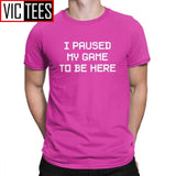 Men's I Paused My Game To Be Here Novelty T Shirts Men Tops Normal Tee Shirt Video Gamer Gaming Cotton T-shirts