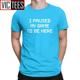 Men's I Paused My Game To Be Here Novelty T Shirts Men Tops Normal Tee Shirt Video Gamer Gaming Cotton T-shirts